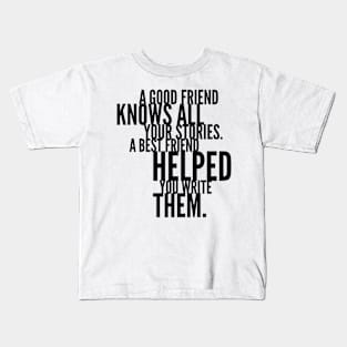 a good friend knows all your stories a best friend helped you write them Kids T-Shirt